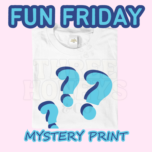 FUN FRIDAY - MYSTERY PRINT - (Made To Order)