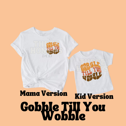 Gobble Till You Wobble - (MADE TO ORDER!)