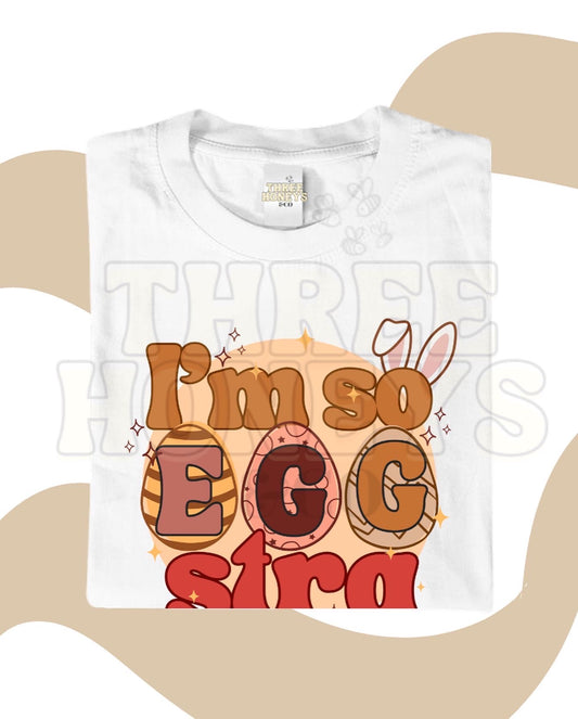I’m So Eggstra 🥚 - (MADE TO ORDER)